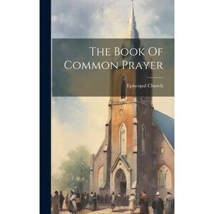 The Book Of Common Prayer -- Episcopal Church